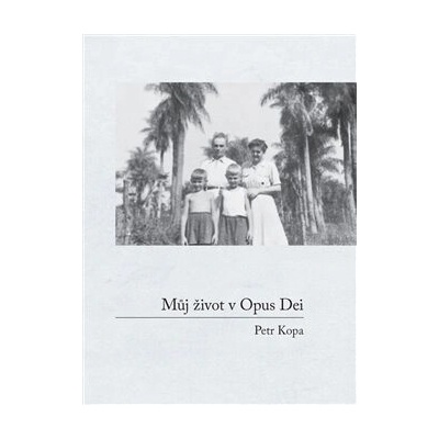 Můj život v Opus Dei - Kopa Petr