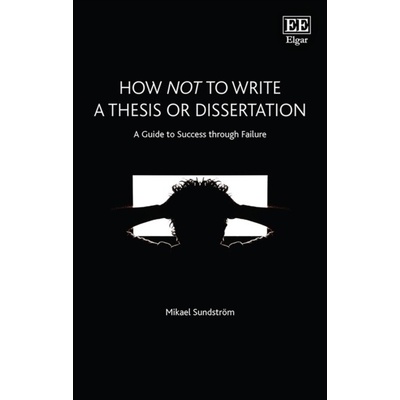 How Not to Write a Thesis or Dissertation - Mikael Sundstrom
