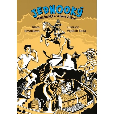 Jednooký - Malá knížka o velkém Žižkovi - Klára Smolíková