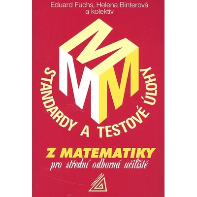 Standardy a testové úlohy z matematiky pro střední odborná učiliště - E. Fuchs a kol. – Hledejceny.cz