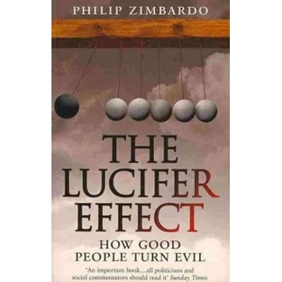 The Lucifer Effect : How Good People Turn Evil - Philip G. Zimbardo – Hledejceny.cz