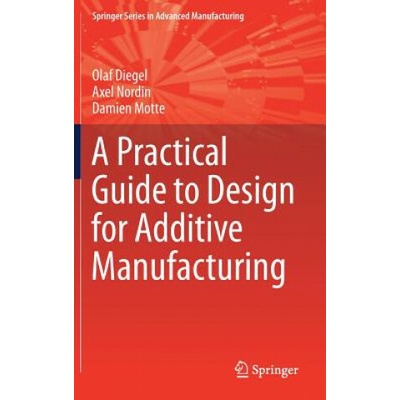 A Practical Guide to Design for Additive Manufacturing