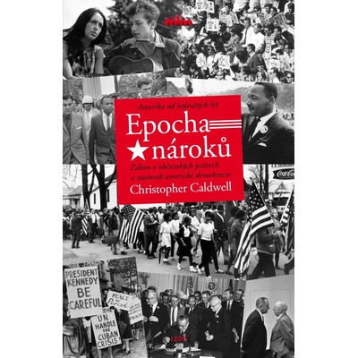 Epocha nároků. Amerika od šedesátých let - Christopher Caldwell – Hledejceny.cz
