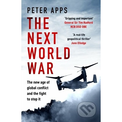 The Next World War: The new age of global conflict and the fight to stop it - Peter Apps – Hledejceny.cz