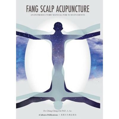 Fang Scalp Acupuncture An Introductory Manual for TCM Students