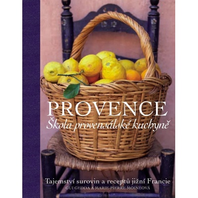 Provence. Škola provensálské kuchyně - Gui Gedda, Marie-Pierre Moine – Hledejceny.cz