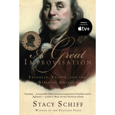 A Great Improvisation: Franklin, France, and the Birth of America Schiff StacyPaperback – Hledejceny.cz