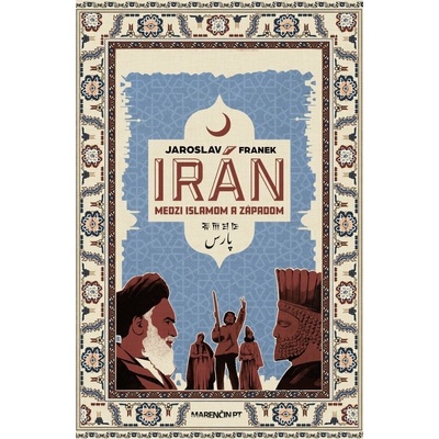 Irán medzi islamom a Západom - Jaroslav Franek