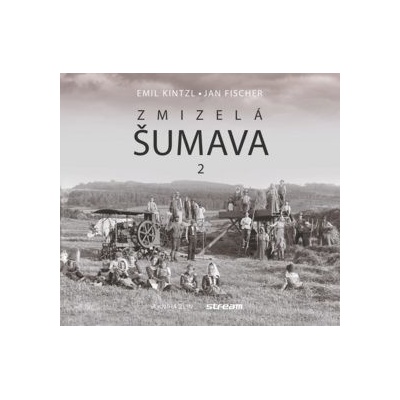 Zmizelá Šumava 2 - Jan Fischer, Kintzl Emil – Hledejceny.cz
