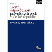 Trestní odpovědnost právnických osob v České republice - problémy a perspektivy - Jiří Jelínek