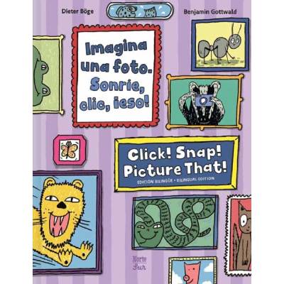 Imagina una foto. Sonrie, clic, eso! / Click! Snap! Picture That!' Bilingual Edition - Dieter Boge a Benjamin Gottwald – Hledejceny.cz