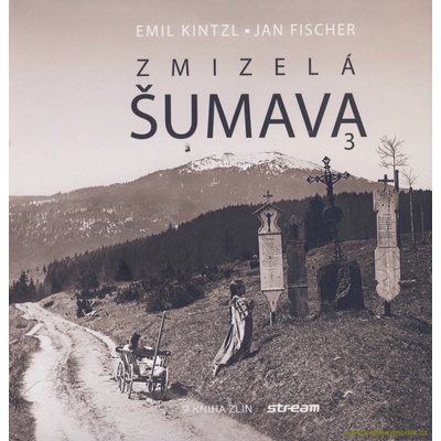 Zmizelá Šumava 3 - Jan Fischer – Hledejceny.cz