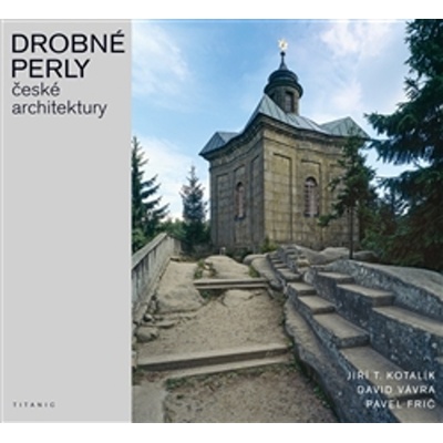 Drobné perly české architektury Pavel Frič, Jiří T. Kotalík, David Vávra