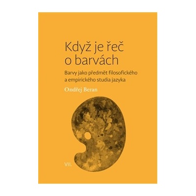 Když je řeč o barvách. Barvy jako předmět filosofického a empirického studia jazyka - Ondřej Beran - Pavel Mervart – Hledejceny.cz