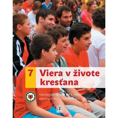 Viera v živote kresťana. Náboženská výchova pre 7. ročník ZŠ (evanjelické a. v. náboženstvo)