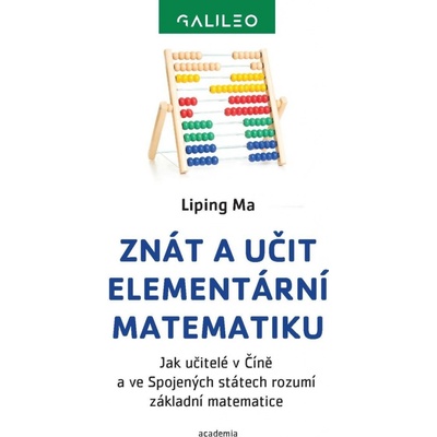 Znát a učit elementární matematiku - Jak učitelé v Číně a ve Spojených státech rozumí základní matematice - Liping Ma