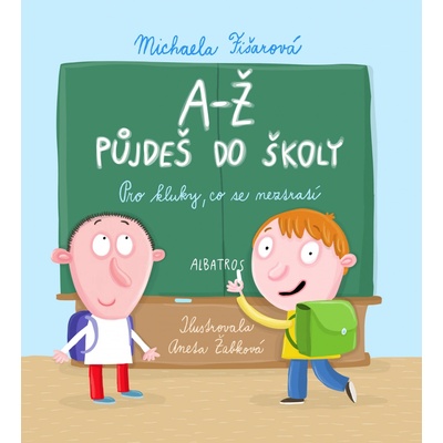 A-Ž půjdeš do školy: Pro kluky, co se neztratí - Michaela Fišarová – Hledejceny.cz