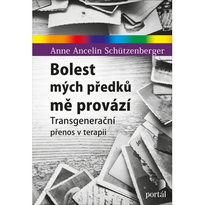 Bolest mých předků mě provází - Anne Ancelin Schützenberger – Hledejceny.cz