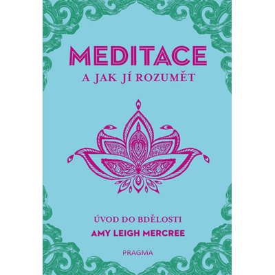 MEDITACE a jak jí rozumět - Úvod do bdělosti - Leigh Mercree Amy – Hledejceny.cz