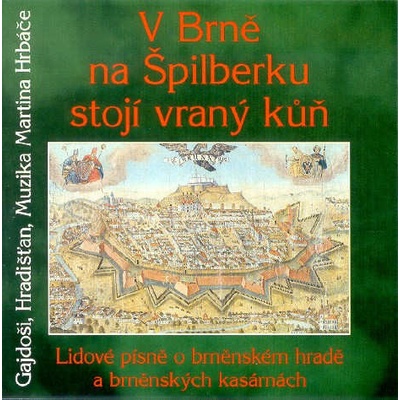 Hradišťan a Martin Hrbáč a Gajdoši Brno - V Brně na Špilberku stojí vraný kůň CD – Hledejceny.cz