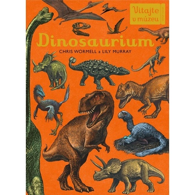 Dinosaurium - Lily Murray, Chris Wormell, Katie Scott ilustrácie – Hledejceny.cz