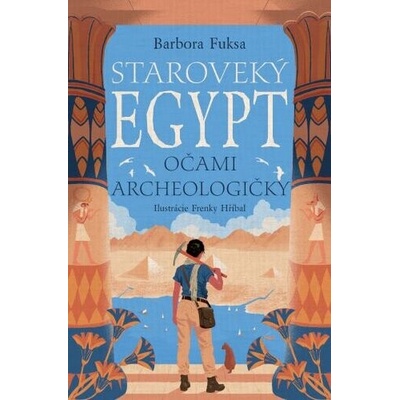 Staroveký Egypt očami archeologičky - Barbora Fuksa