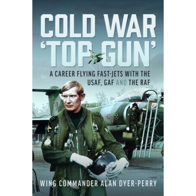 Cold War â€˜Top Gunâ€ - Wing Commander Alan DP Dyer-Perry – Hledejceny.cz