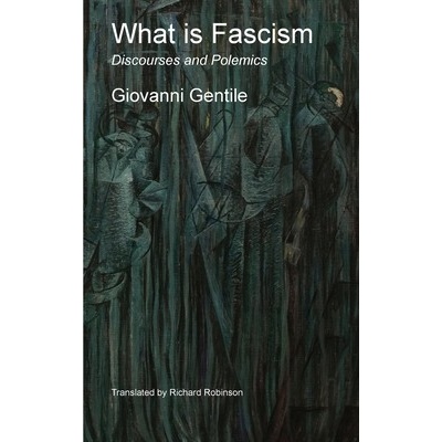 What is Fascism Discourses and Polemics - Gentile Giovanni