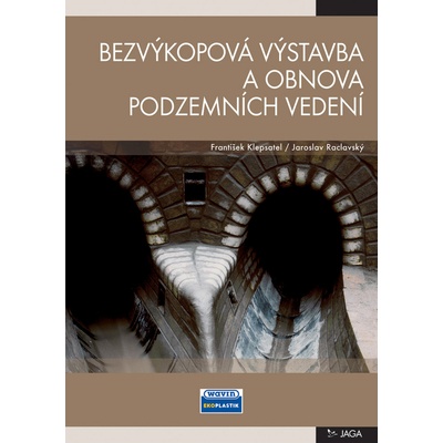 Bezvýkopová výstavba a obnova podzemních vedení - František Klepsatel, Jaroslav Raclavský