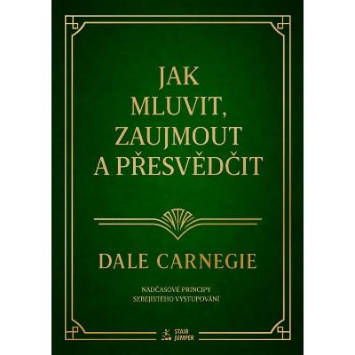 Jak mluvit, zaujmout a přesvědčit, Nadčasové principy sebejistého vystupování – Hledejceny.cz