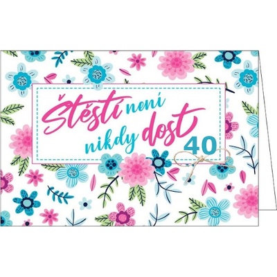 Blahopřání do obálky ŠTĚSTÍ NENÍ NIKDY DOST 40 (BOB-2252/40)