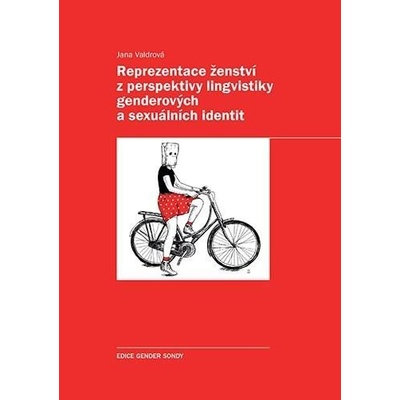 Reprezentace ženství z perspektivy lingvistiky genderových a sexuálních identit - Jana Valdrová