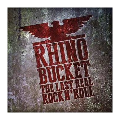 Rhino Bucket - The Last Real Rock´N´ Roll LP – Hledejceny.cz