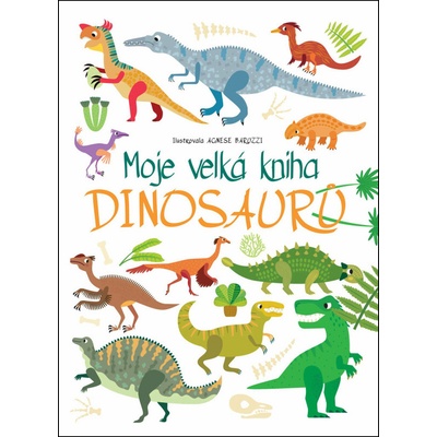 Moje velká kniha dinosaurů - Agnese Baruzzi ilustrátor