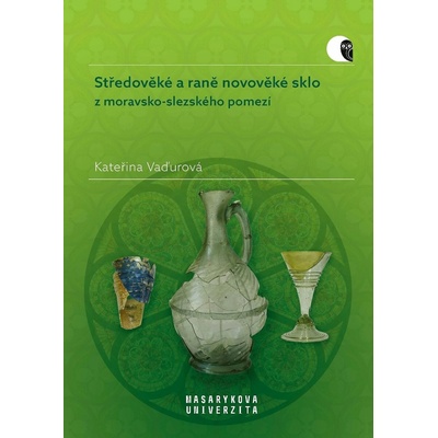 Středověké a raně novověké sklo: z moravsko-slezského pomezí