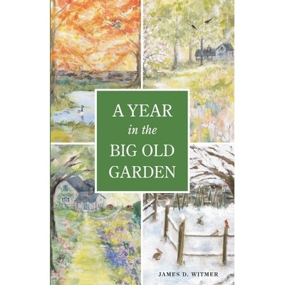 A Year in the Big Old Garden Witmer James D.Paperback – Hledejceny.cz