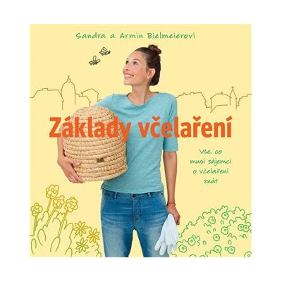 Základy včelaření - Vše, co musí zájemci o včelaření znát - Bielmeierovi Sandra a Armin