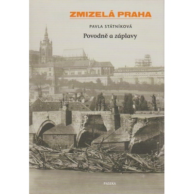 Zmizelá Praha - Povodně a záplavy