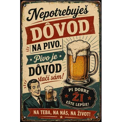 CAB Design - Metal Signs & Decor Plechová ceduľa Nepotrebuješ Dôvod na pivo - Pivo je dôvod