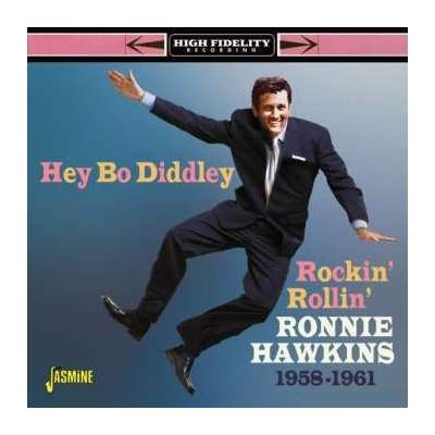 Ronnie Hawkins - Hey Bo Diddley! Rockin' Rollin' Ronnie Hawkins 1958-1961 CD – Hledejceny.cz