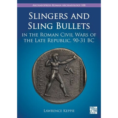 Slingers and Sling Bullets in the Roman Civil Wars of the Late Republic, 90-31 BC