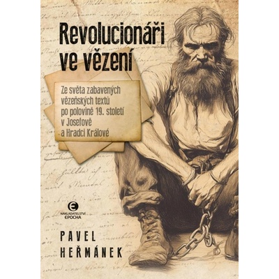 Revolucionáři ve vězení - Ze světa zabavených vězeňských textů po polovině 19. století v J – Hledejceny.cz