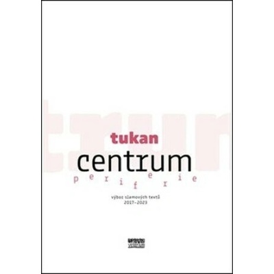 Centrum periferie - výbor slamových textů 2017-2023 - Tukan