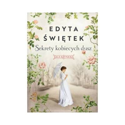 Sekrety kobiecych dusz. Saga krynicka. Tom 1 - Edyta Świętek – Hledejceny.cz