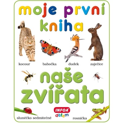 Moje první kniha Naše zvířata – Hledejceny.cz