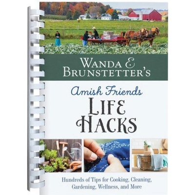 Wanda E. Brunstetter's Amish Friends Life Hacks: Hundreds of Tips for Cooking, Cleaning, Gardening, Wellness, and More – Hledejceny.cz