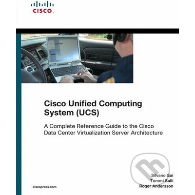 Cisco Unified Computing System UCS - Silvano Gai, Tommi Salli, Roger Andersson – Hledejceny.cz