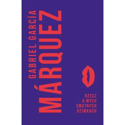 Rzecz o mych smutnych dziwkach - Gabriel Garcia Marquez – Hledejceny.cz