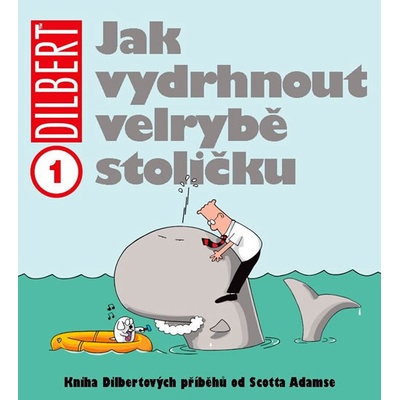 Dilbert 1 - Jak vydrhnout velrybě stoličku - Scott Adams