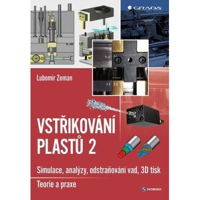 Vstřikování plastů 2 - Simulace, analýzy, odstraňování vad, 3D tisk: teorie a praxe - Lubomír Zeman